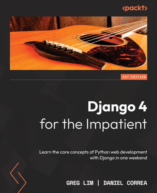 Django 4 for the Impatient: Learn the core concepts of Python web development with Django in one weekend - Greg Lim - Livros - Packt Publishing Limited - 9781803245836 - 24 de junho de 2022