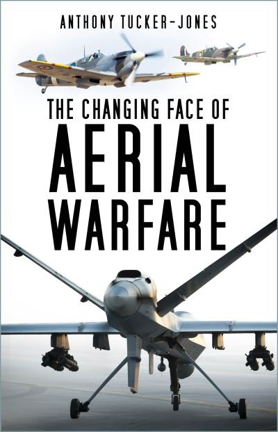 Cover for Anthony Tucker-Jones · The Changing Face of Aerial Warfare: 1940-Present Day (Paperback Bog) [New edition] (2023)