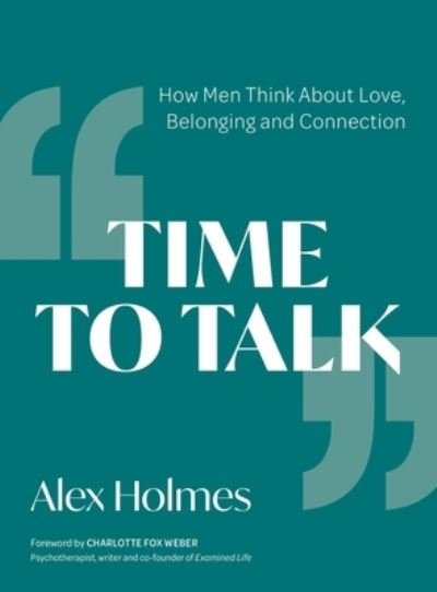 Cover for Alex Holmes · Time to Talk: How Men Think About Love, Belonging and Connection (Paperback Book) (2021)