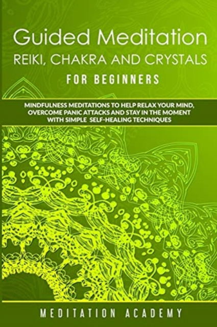 Cover for Meditation Academy · Guided Meditation, Reiki, Chakra And Crystals For Beginners (Paperback Book) (2020)