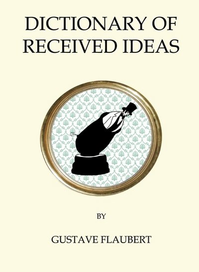Cover for Gustave Flaubert · Dictionary of Received Ideas - Quirky Classics (Pocketbok) (2016)
