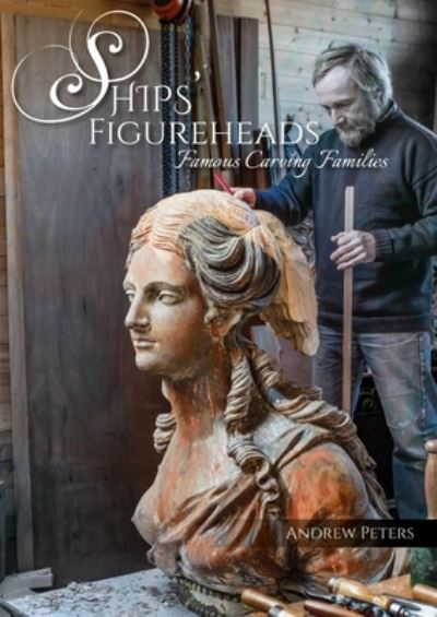 Andrew Peters · Ships' Figureheads: Famous Carving Families (Paperback Book) (2024)