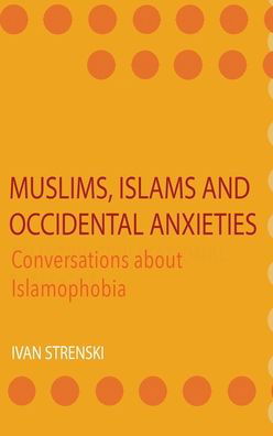 Cover for Ivan Strenski · Muslims, Islams and Occidental Anxieties: Conversations about Islamophobia (Hardcover Book) (2022)