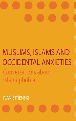 Cover for Ivan Strenski · Muslims, Islams and Occidental Anxieties: Conversations about Islamophobia (Gebundenes Buch) (2022)