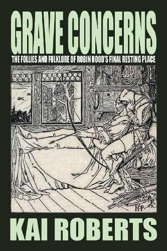 Cover for Kai Roberts · Grave Concerns: the Follies and Folklore of Robin Hood's Final Resting Place (Taschenbuch) (2011)