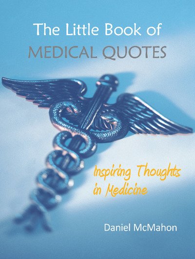 Cover for Dr Daniel McMahon · The Little Book of Medical Quotes: Inspiring Thoughts in Medicine (Hardcover Book) [New edition] (2019)