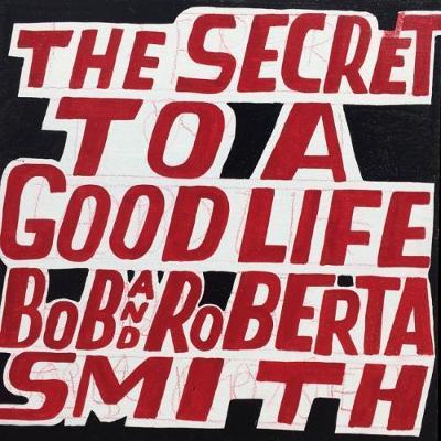 Bob and Roberta Smith: The Secret to a Good Life - Bob Smith - Kirjat - Royal Academy of Arts - 9781910350836 - keskiviikko 26. syyskuuta 2018