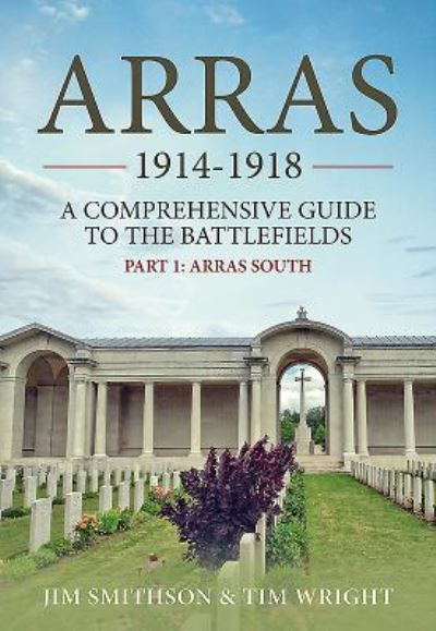 Cover for Jim Smithson · Arras 1914-1918: A Comprehensive Guide to the Battlefields. Part 1 - Arras South (Paperback Book) (2020)