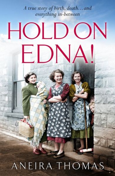 Cover for Aneira Thomas · Hold On Edna!: The heartwarming true story of the first baby born on the NHS (Hardcover Book) (2020)