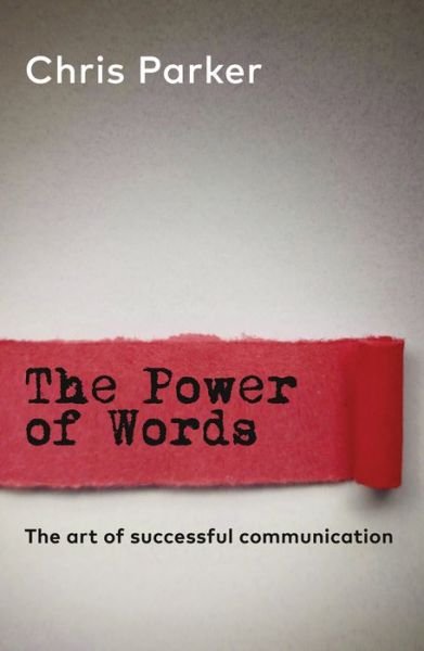 Cover for Chris Parker · The Power of Words: The art of successful business communication (Paperback Book) (2021)