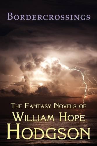 Bordercrossings: the Fantasy Novels of William Hope Hodgson - William Hope Hodgson - Bøger - Coachwhip Publications - 9781930585836 - 6. maj 2009