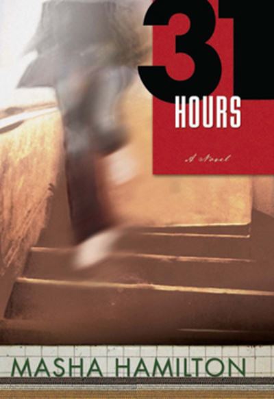 Cover for Masha Hamilton · 31 hours (Book) (2009)