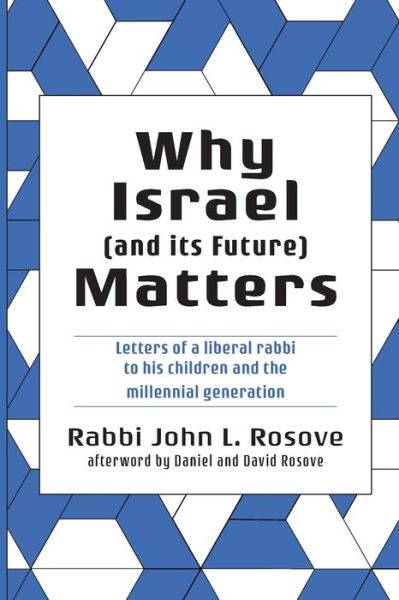 Why Israel (and its Future) Matters: Letters of a Liberal Rabbi To His Children and the Millennial Generation - John L Rosove - Książki - Ben Yehuda Press - 9781934730836 - 29 listopada 2019