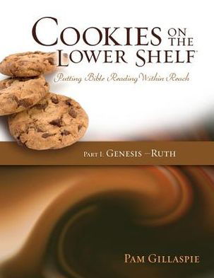 Cover for Pam Gillaspie · Cookies on the Lower Shelf: Putting Bible Reading Within Reach Part 1 (Genesis - Ruth) (Paperback Book) (2012)