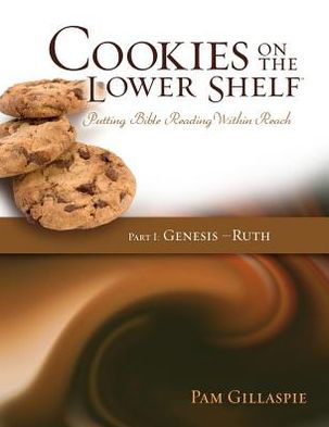 Cover for Pam Gillaspie · Cookies on the Lower Shelf: Putting Bible Reading Within Reach Part 1 (Genesis - Ruth) (Pocketbok) (2012)