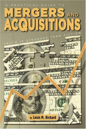 Cover for Louis M. Richard · A Practical Guide to Mergers &amp; Acquisitions: Truth is Stranger Than Fiction (Paperback Book) (2008)