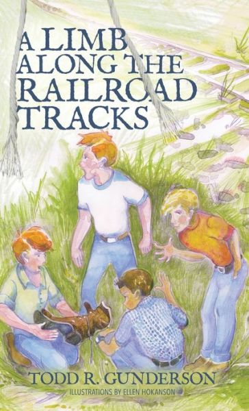 Cover for Todd R Gunderson · A Limb Along the Railroad Tracks (Hardcover Book) (2021)