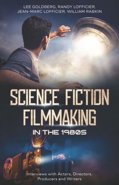 Science Fiction Filmmaking in the 1980s: Interviews with Actors, Directors, Producers and Writers - Randy Lofficier - Livros - Cutting Edge Publishing - 9781954840836 - 10 de fevereiro de 2022