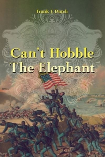 Cover for Frank J Dutch · Can't Hobble the Elephant (Paperback Book) (2021)