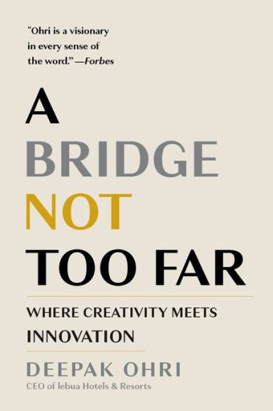Cover for Deepak Ohri · A Bridge Not Too Far: Where Creativity Meets Innovation (Hardcover Book) (2023)