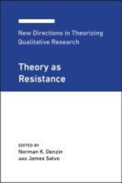 Cover for Norman K. Denzin · New Directions in Theorizing Qualitative Research: Theory as Resistance - New Directions in Theorizing Qualitative Research 3 (Hardcover Book) (2020)