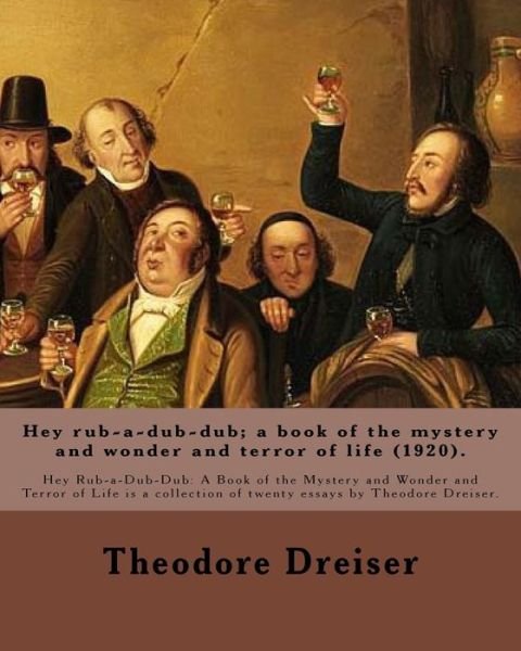 Cover for Theodore Dreiser · Hey rub-a-dub-dub; a book of the mystery and wonder and terror of life (1920). By (Paperback Book) (2017)