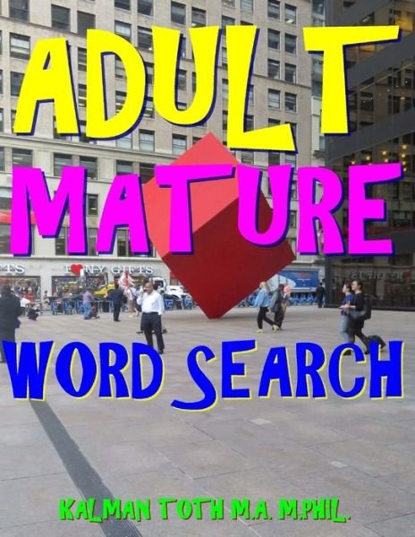 Cover for Kalman Toth M.A. M.PHIL. · Adult Mature Word Search : 300 Hard, Challenging &amp; Fabulous Themed Puzzles (Pocketbok) (2017)