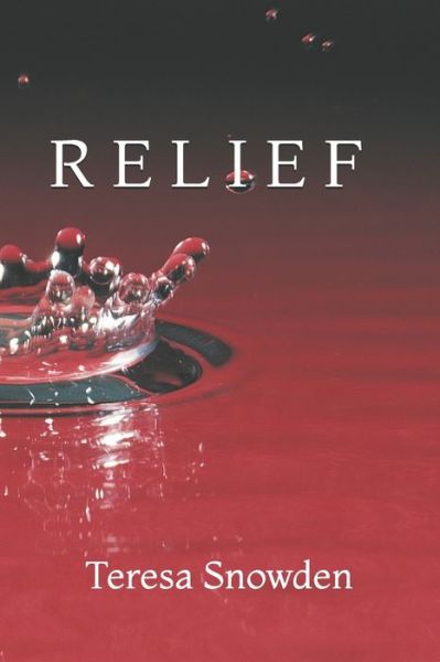 R E L I E F - Teresa Snowden - Bøker - Independently Published - 9781980829836 - 14. april 2018