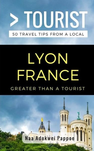Cover for Naa Adukwei Pappoe · Greater Than a Tourist- Lyon France (Paperback Book) (2018)