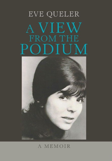 Cover for Eve Queler · A View from the Podium (Inbunden Bok) (2018)