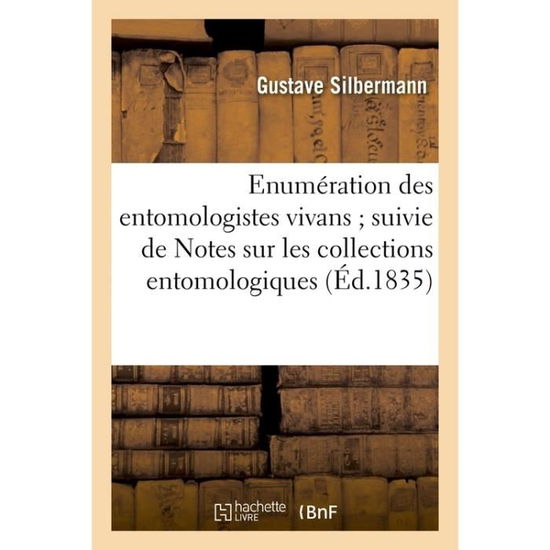 Cover for Silbermann-g · Enumeration Des Entomologistes Vivans; Suivie De Notes Sur Les Collections Entomologiques (Taschenbuch) (2016)