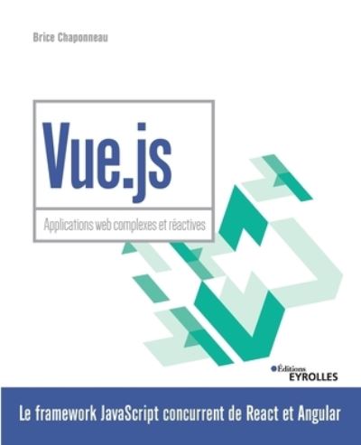 Vue.js - Brice Chaponneau - Books - EYROLLES - 9782212677836 - July 11, 2019
