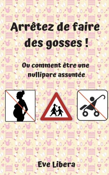 Arrêtez de faire des gosses ! - Libera - Bøger -  - 9782322190836 - 20. marts 2020