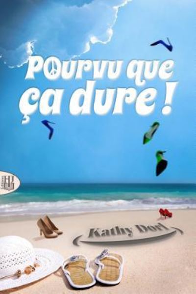 Pourvu que ca dure ! - Kathy Dorl - Kirjat - Editions Helene Jacob - 9782370115836 - keskiviikko 22. marraskuuta 2017