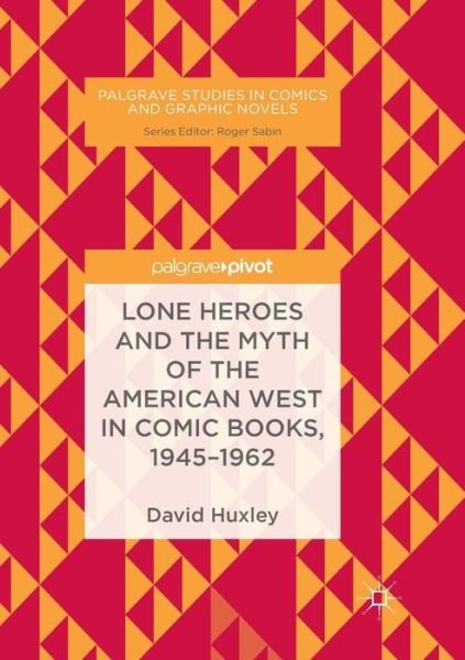 Cover for Huxley · Lone Heroes and the Myth of the (Buch) (2019)