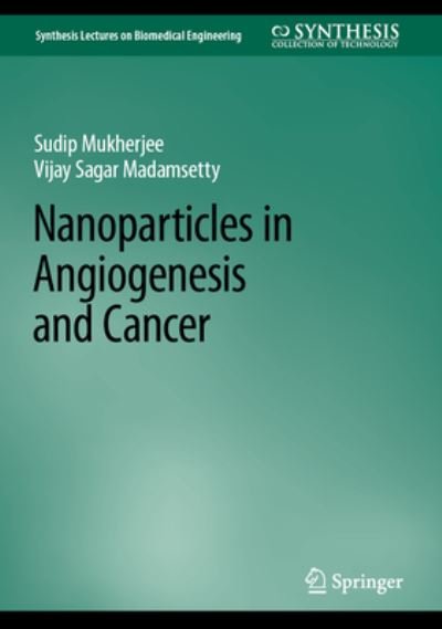 Cover for Sudip Mukherjee · Nanoparticles in Angiogenesis and Cancer - Synthesis Lectures on Biomedical Engineering (Hardcover Book) [1st ed. 2022 edition] (2022)