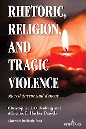 Cover for Sergio Pena · Rhetoric, Religion, and Tragic Violence : Sacred Succor and Rancor : 4 (Paperback Book) [New ed edition] (2025)