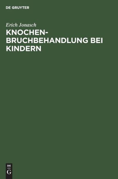 Knochenbruchbehandlung bei Kindern - Erich Jonasch - Kirjat - De Gruyter, Inc. - 9783110086836 - maanantai 1. maaliskuuta 1982