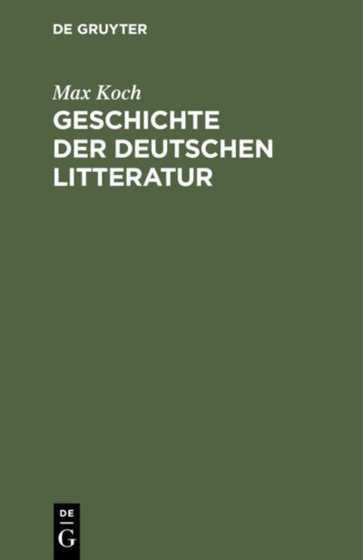 Cover for Max Koch · Geschichte der Deutschen Litteratur (N/A) (1901)