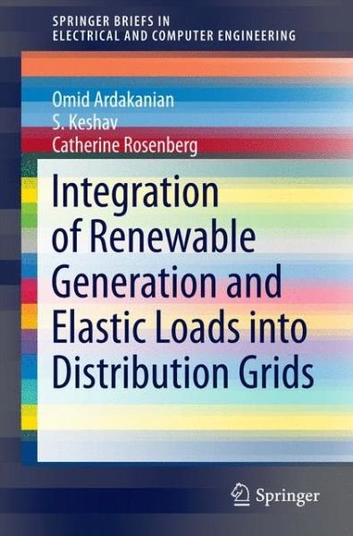 Cover for Omid Ardakanian · Integration of Renewable Generation and Elastic Loads into Distribution Grids - SpringerBriefs in Electrical and Computer Engineering (Paperback Book) [1st ed. 2016 edition] (2016)