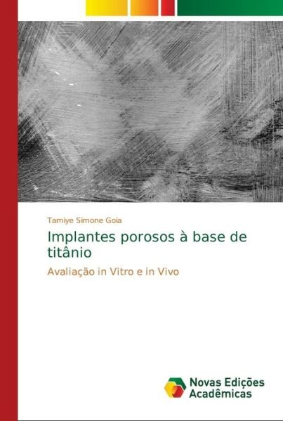 Implantes porosos à base de titâni - Goia - Books -  - 9783330767836 - June 18, 2018