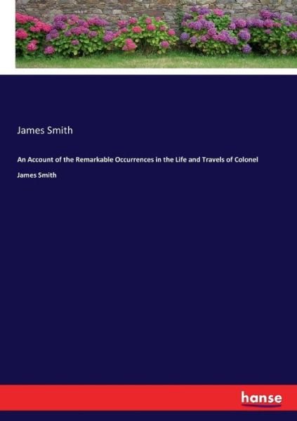 Cover for James Smith · An Account of the Remarkable Occurrences in the Life and Travels of Colonel James Smith (Paperback Book) (2017)