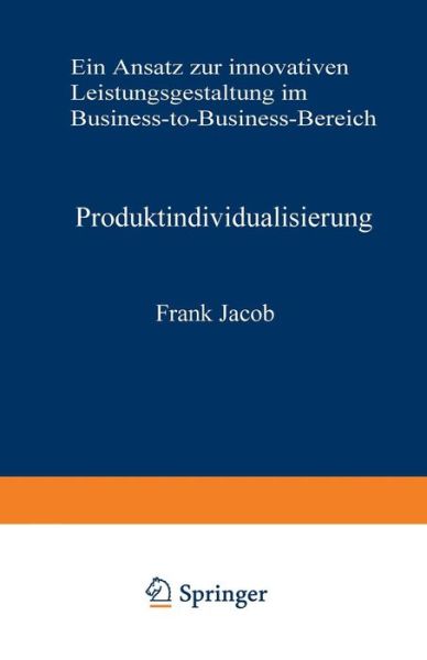 Cover for Jacob, Frank (City University of New York USA) · Produktindividualisierung: Ein Ansatz Zur Innovativen Leistungsgestaltung Im Business-To-Business-Bereich - Neue Betriebswirtschaftliche Forschung (Nbf) (Paperback Book) [1995 edition] (1994)