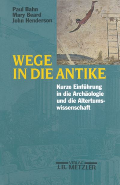 Wege in die Antike - Paul Bahn - Books - J.B. Metzler - 9783476016836 - April 15, 1999