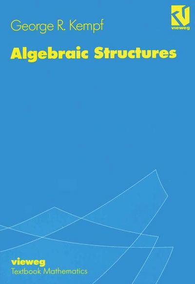 Algebraic Structures - George R. Kempf - Books - Friedrich Vieweg & Sohn Verlagsgesellsch - 9783528065836 - 1995