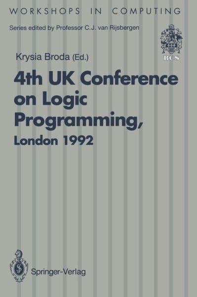 ALPUK92: Proceedings of the 4th UK Conference on Logic Programming, London, 30 March - 1 April 1992 - Workshops in Computing - Krysia Broda - Kirjat - Springer-Verlag Berlin and Heidelberg Gm - 9783540197836 - maanantai 21. joulukuuta 1992
