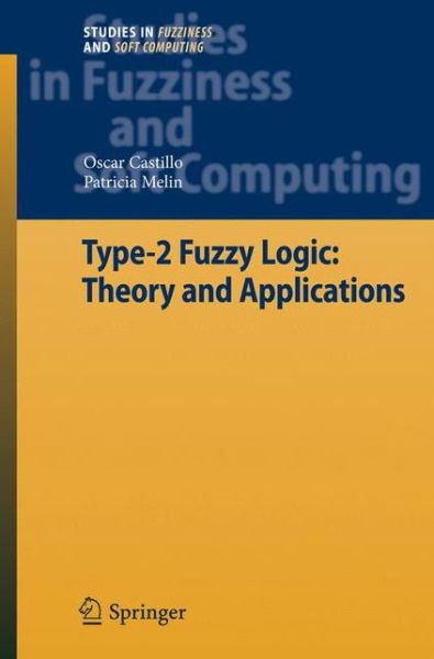 Cover for Oscar Castillo · Type-2 Fuzzy Logic: Theory and Applications - Studies in Fuzziness and Soft Computing (Hardcover Book) [2008 edition] (2008)