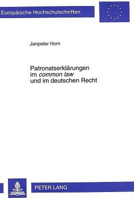 Cover for Janpeter Horn · Patronatserklaerungen Im &quot;Common Law&quot; Und Im Deutschen Recht: Eine Rechtsvergleichende Darstellung Der Verwendung Von &quot;Comfort Letters&quot; Und Patronatserklaerungen Im Englischen, Australischen Und Deutschen Recht - Europaeische Hochschulschriften Recht (Paperback Book) (1999)