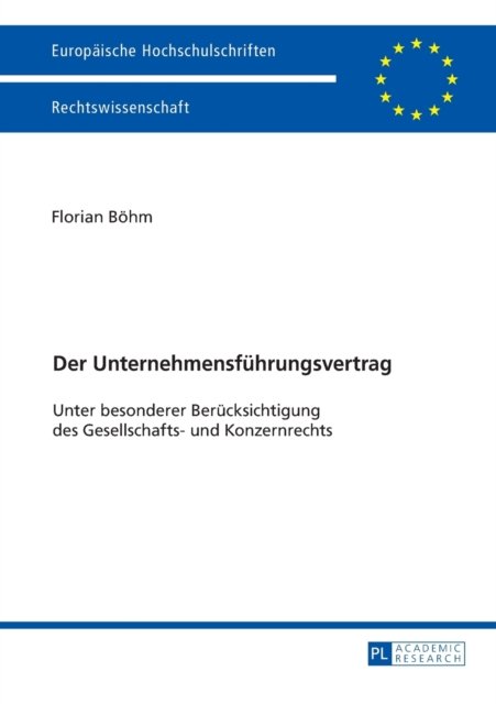 Cover for Florian Boehm · Der Unternehmensfuehrungsvertrag: Unter Besonderer Beruecksichtigung Des Gesellschafts- Und Konzernrechts - Europaeische Hochschulschriften Recht (Pocketbok) (2016)