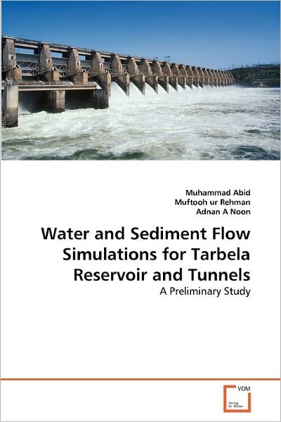 Cover for Adnan a Noon · Water and Sediment Flow Simulations for Tarbela Reservoir and Tunnels: a Preliminary Study (Pocketbok) (2011)